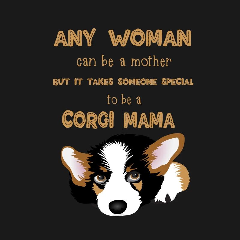 It Takes Someone Special To Be A Corgi Mama