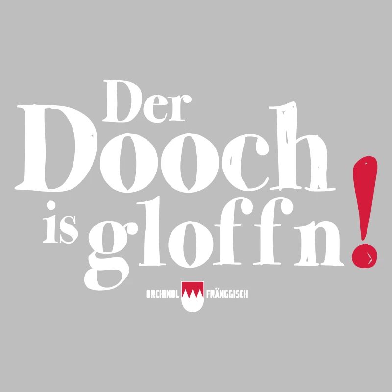 Der Dooch is gloffn!