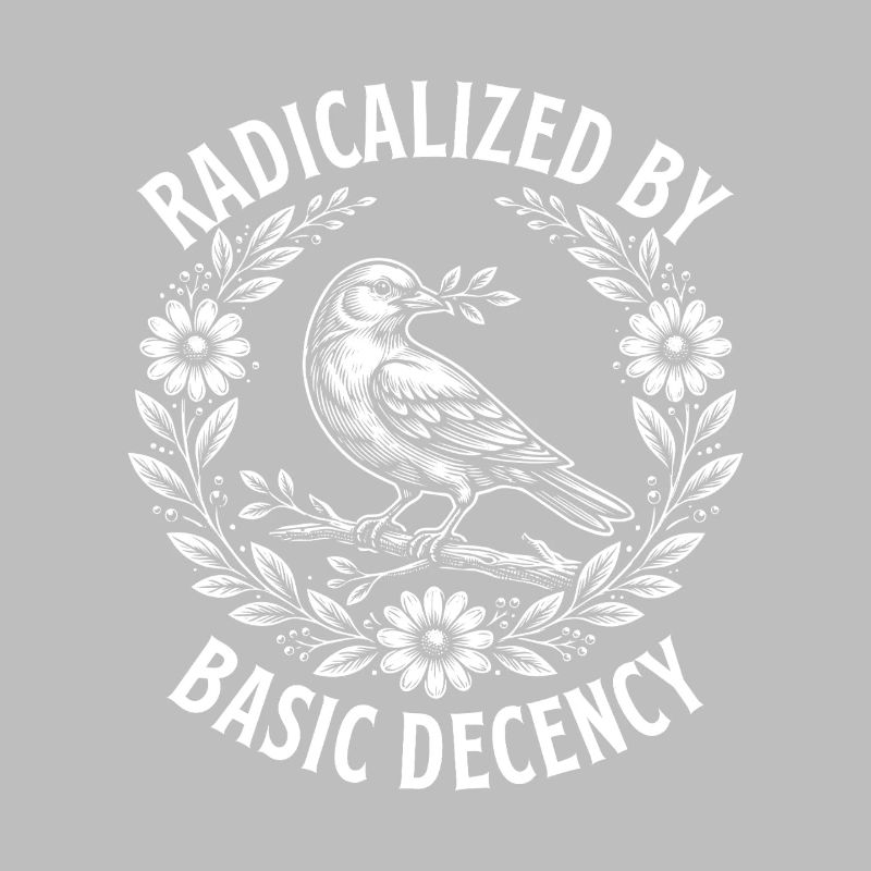 Radicalized Basic Decency Activist Equality 