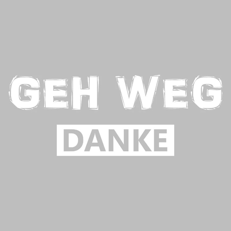 Geh weg danke