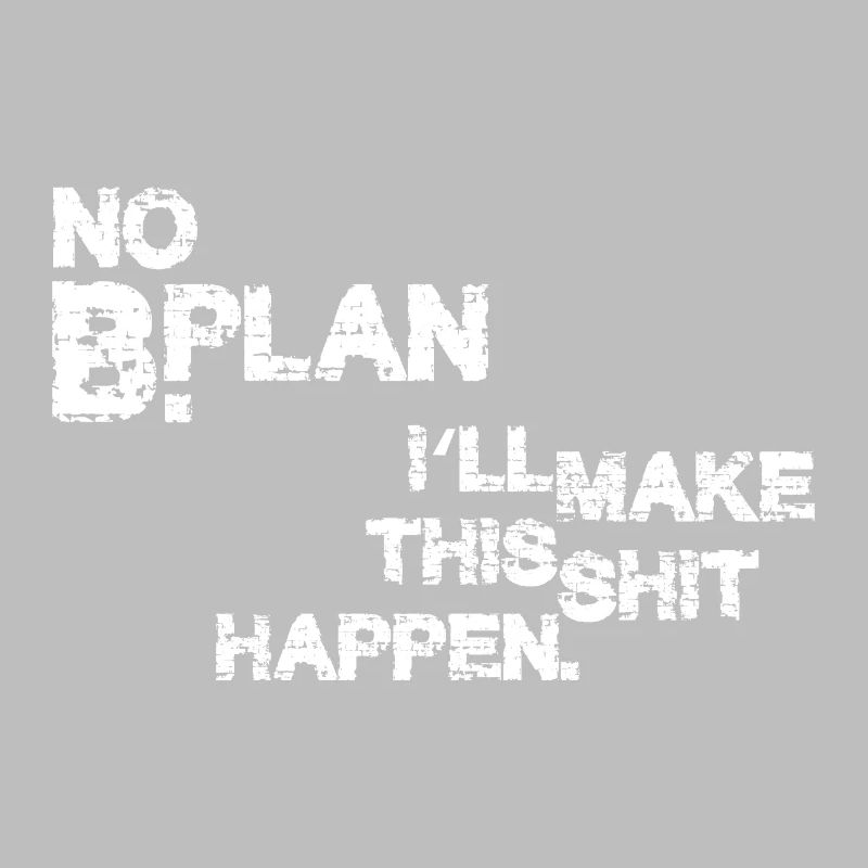 Pas de plan B – je vais faire en sorte que ça marche