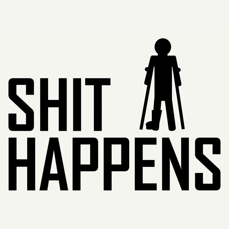 shit happens broken leg