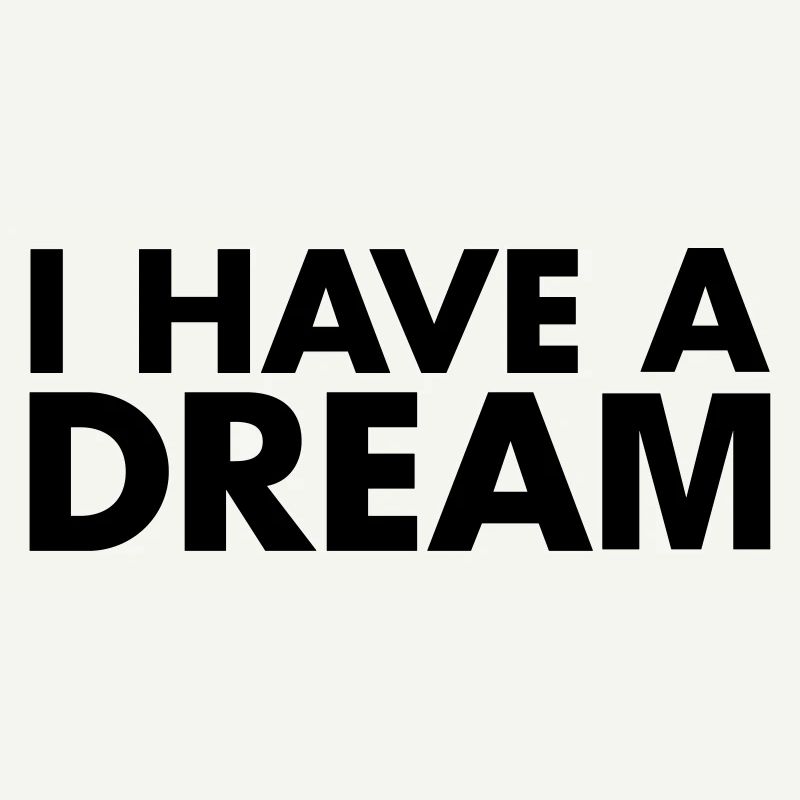 I HAVE A DREAM