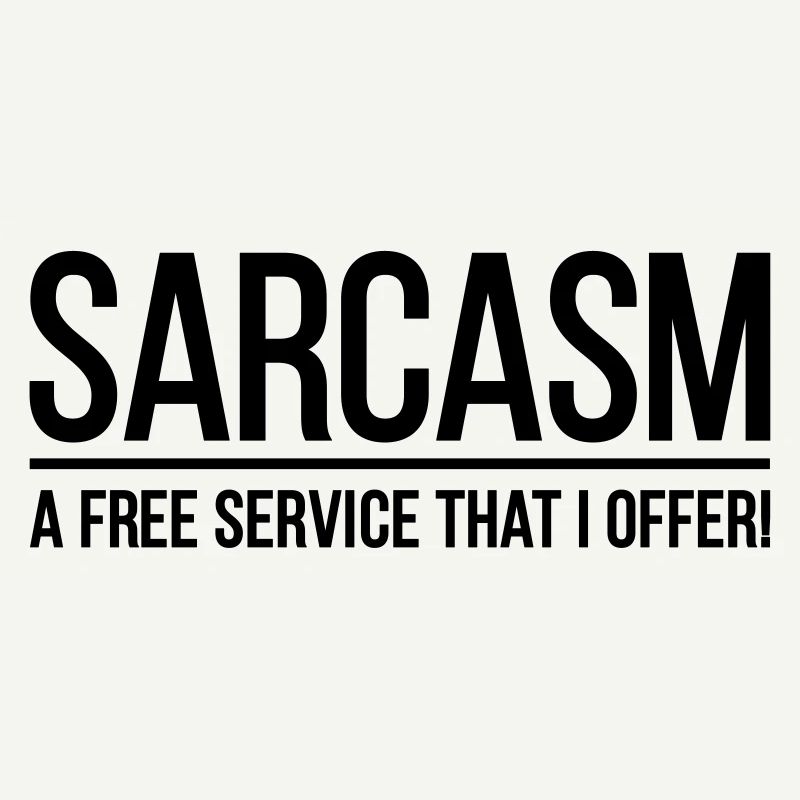 Sarcasm A Free Service Th