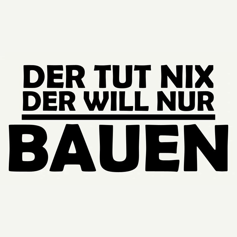 der tut nix der will nur bauen