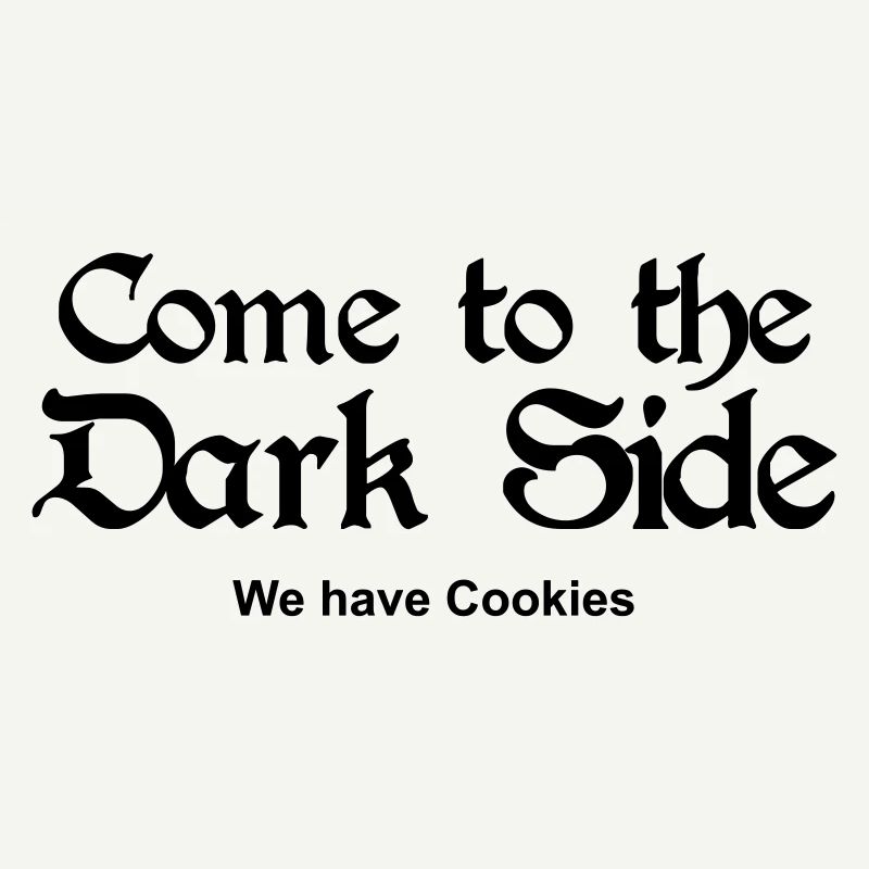 Come to the Dark Side - we have Cookies