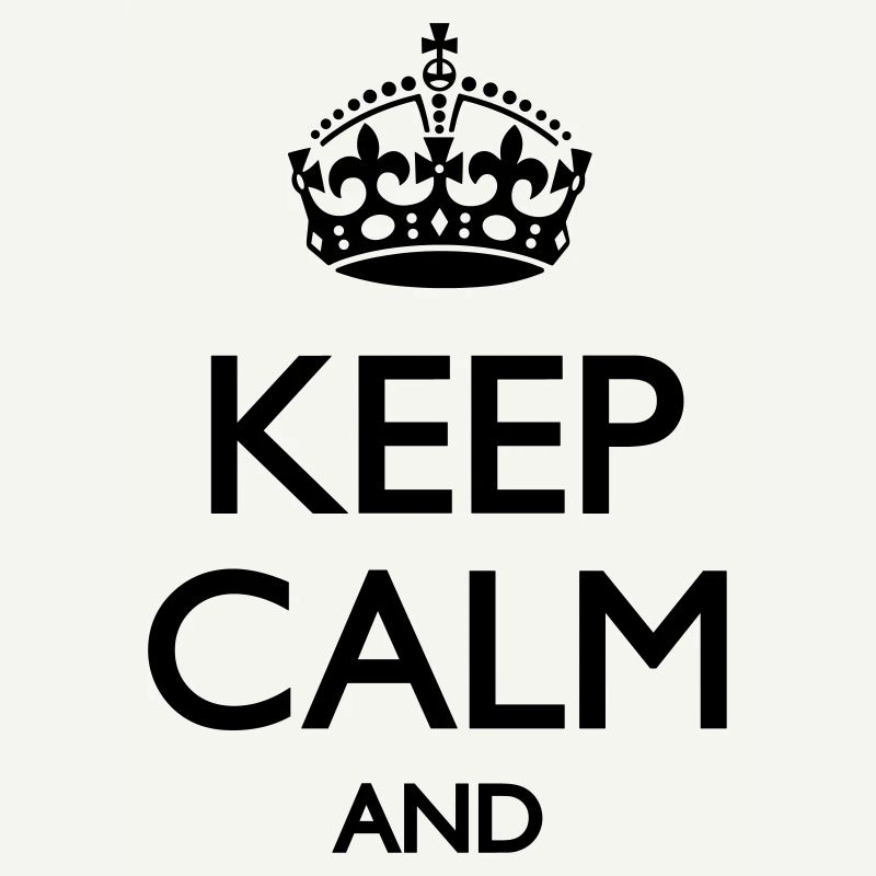 Keep calm and ...