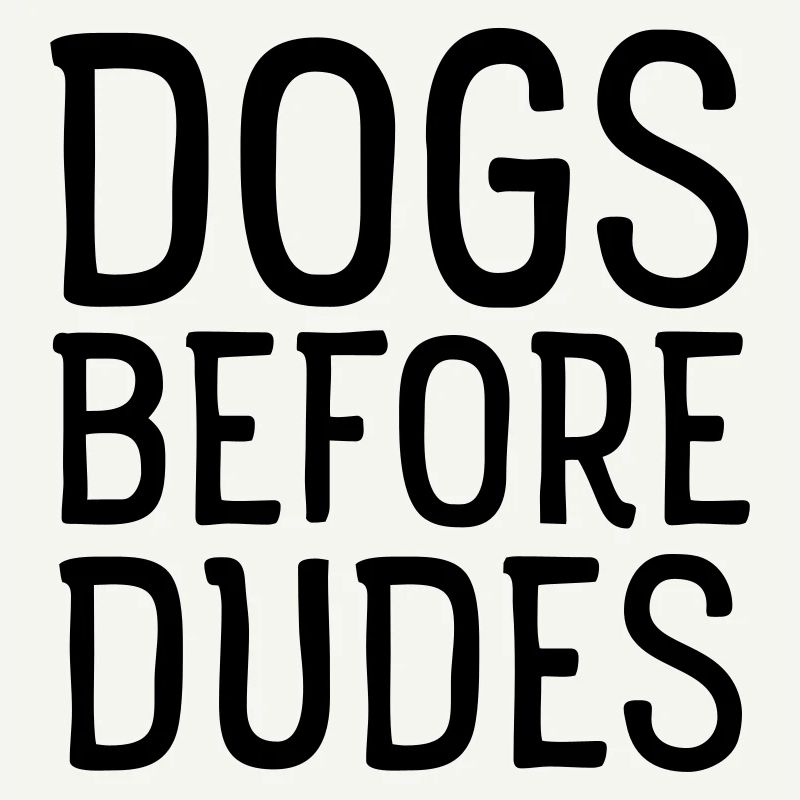 Dogs Before Dudes