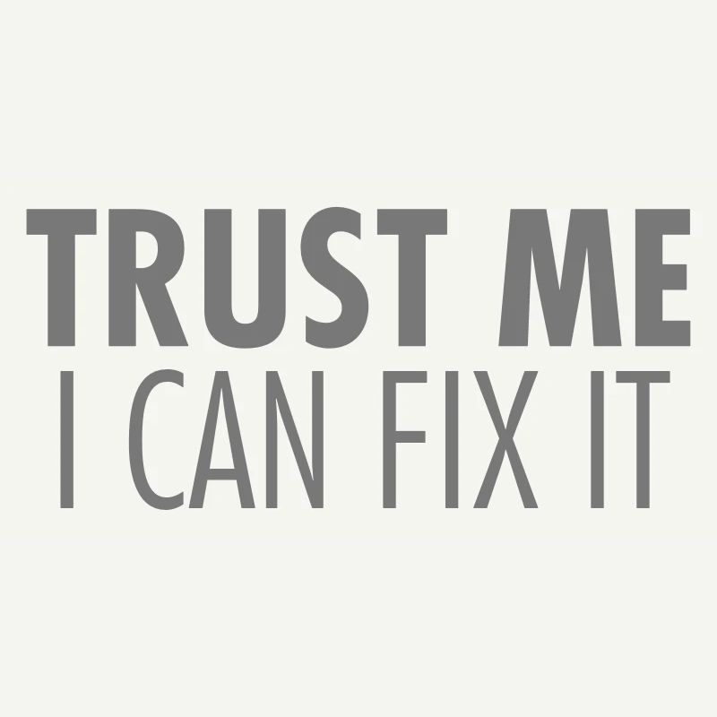 Trust Me I Can Fix It