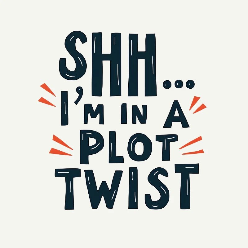 Shhh... I'm in a Plot Twist