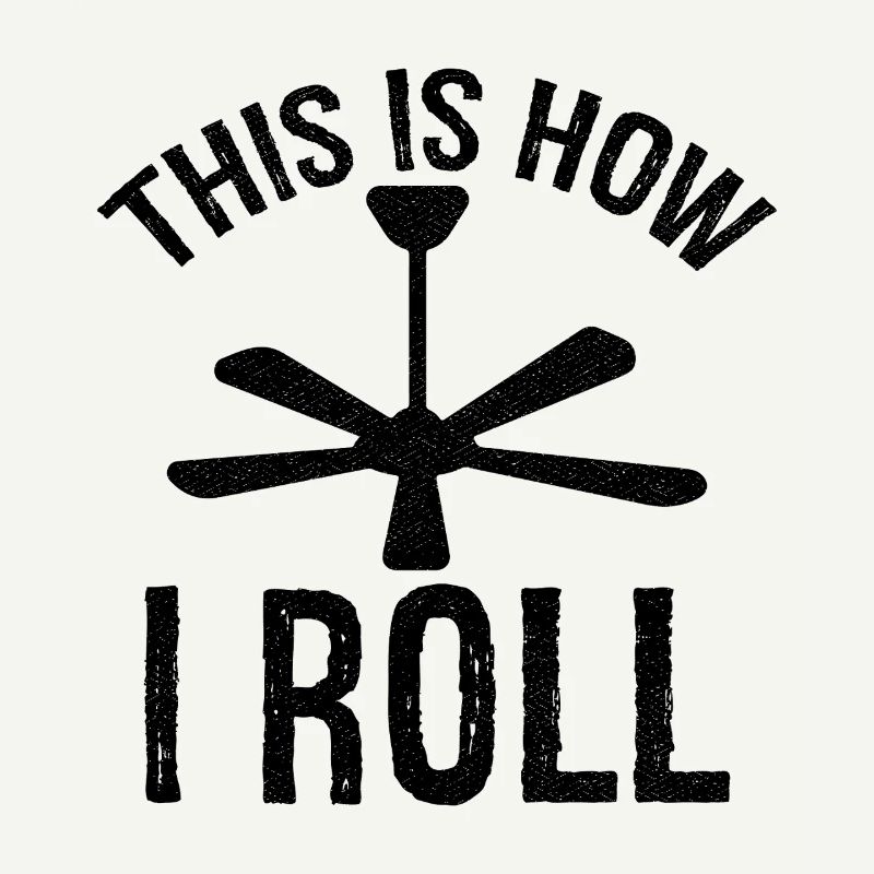 this is how I roll Ceiling Fan