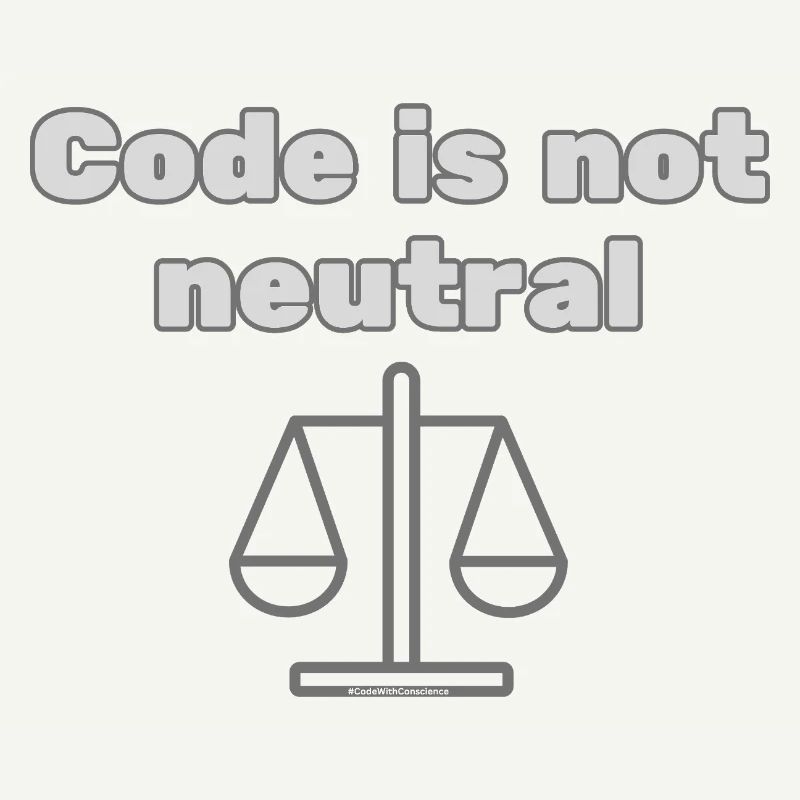 Code Is Not Neutral - Ethical Coder Statement