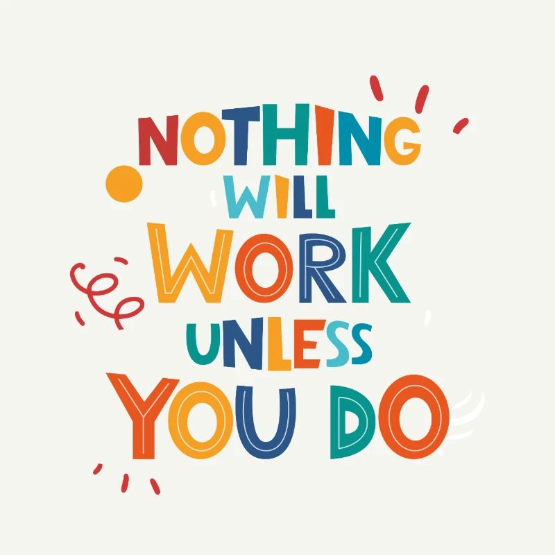 Nothing Will Work Unless You Do
