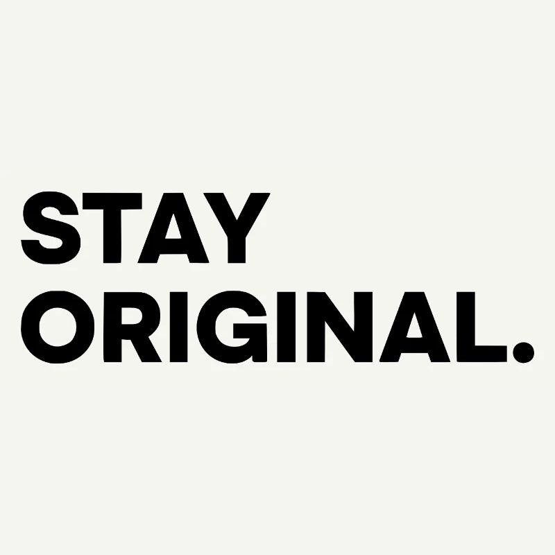 STAY ORIGINAL – Minimalist Typography Design