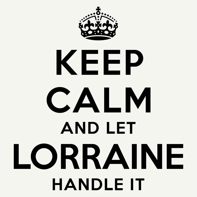 keep calm and let lorraine handle it