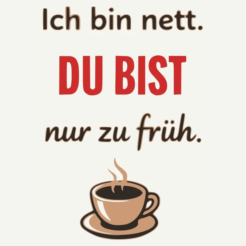 Ich bin nett, du bist nur zu früh – Lustiger Kaffe