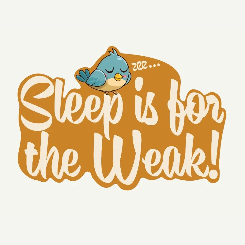 Sleep is for the Weak!
