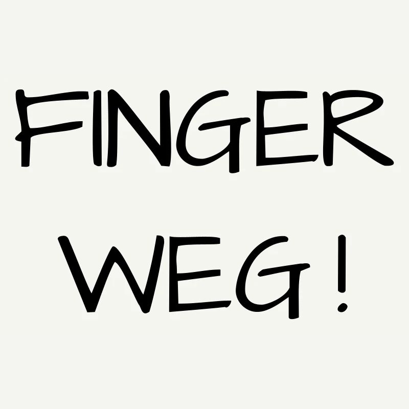 Finger weg!
