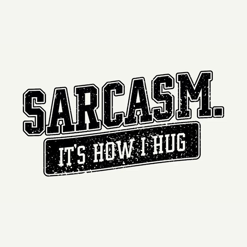 Sarcasm – It’s How I Hug Spruch
