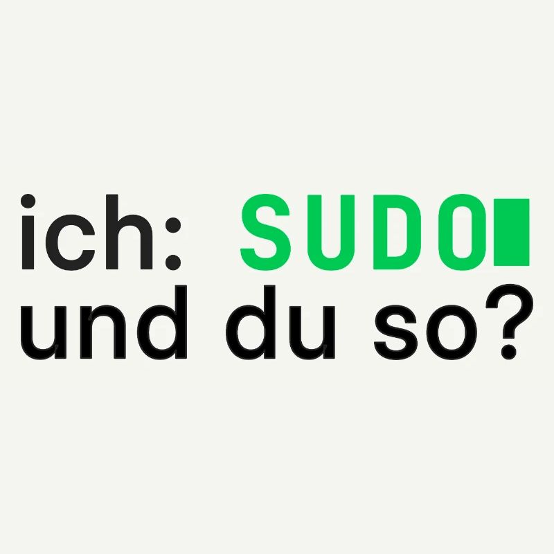 ich: SUDO und du so? Linux Programmierer - dunkel