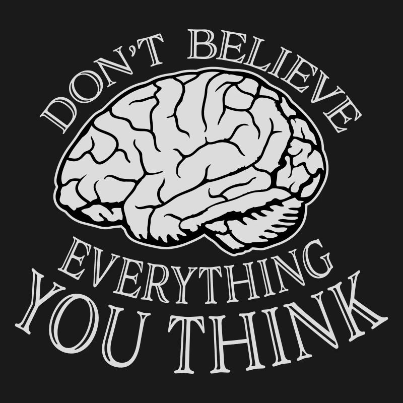 Don't Believe Everything You Think Spruch Weisheit