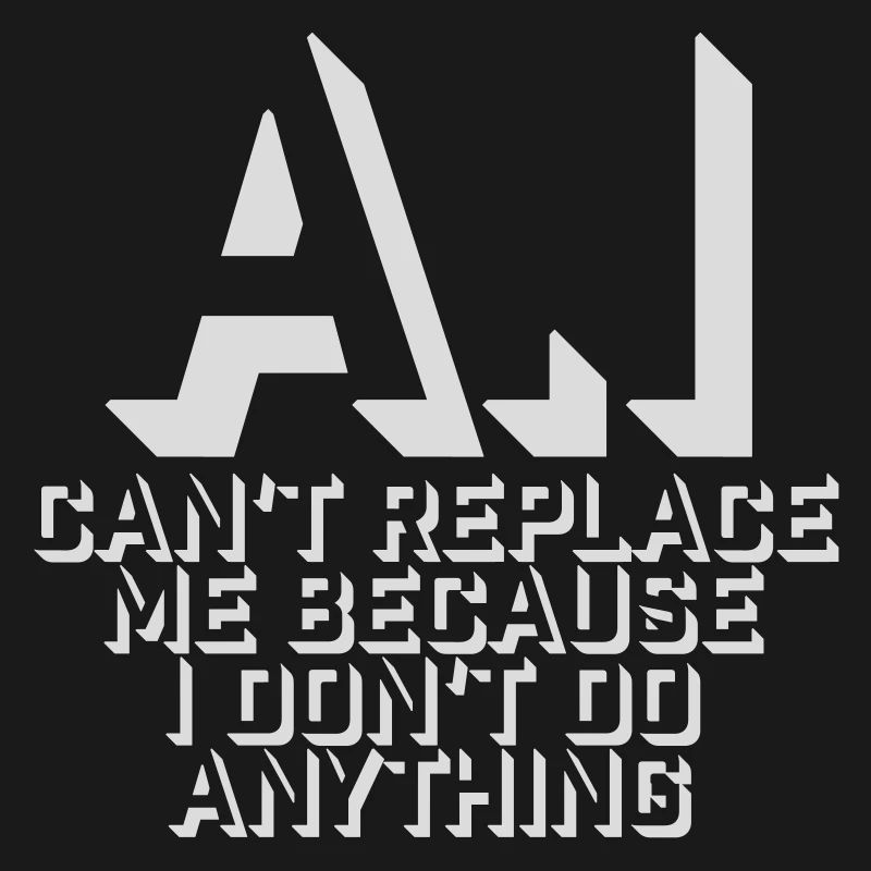 AI Can't Replace Me I Don't Do Anything Humor Witz