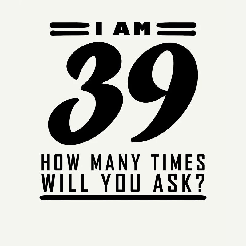 Ich bin 39 – 39. Geburtstag Geschenk
