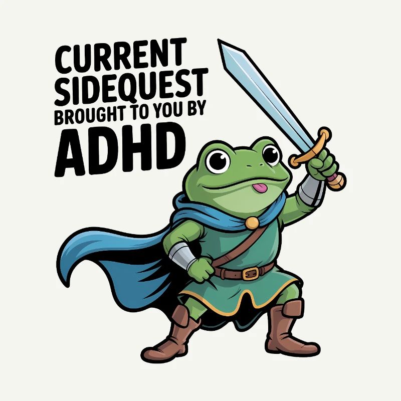 Current Sidequest is brought to you by ADHD 