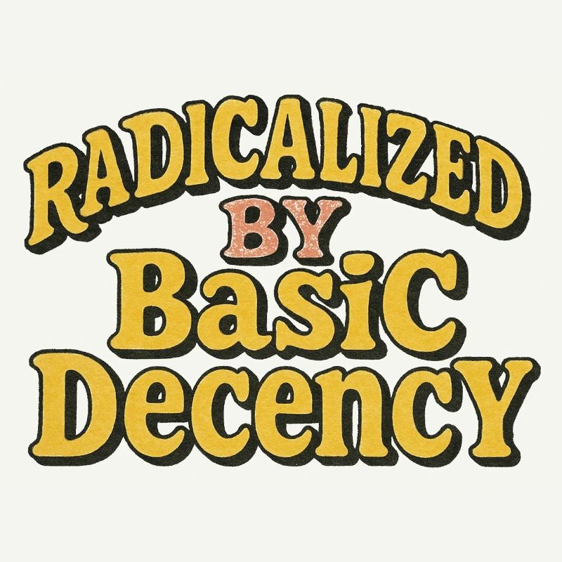 Radicalisés par la décence élémentaire