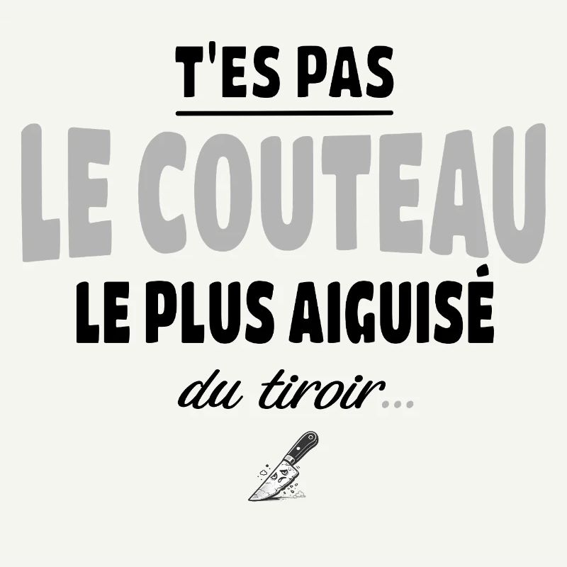 T'es pas le couteau le plus aiguisé du tiroir