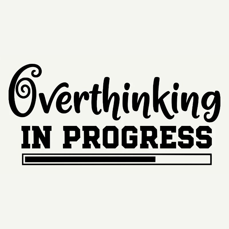Overthinking in Progress – humorous saying