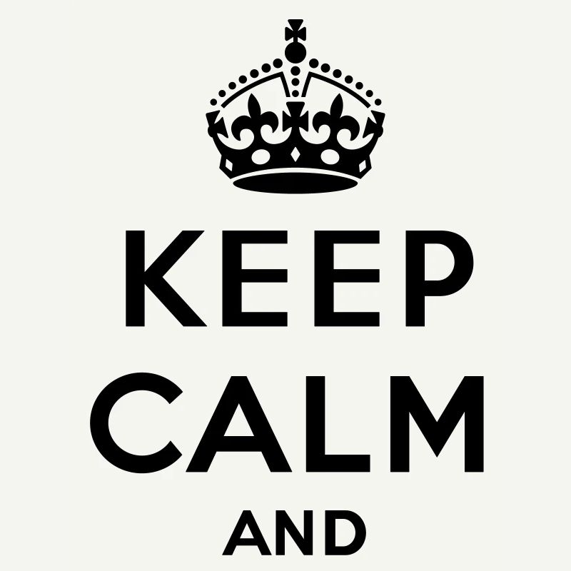 Keep calm and ... (Text / concept) own text