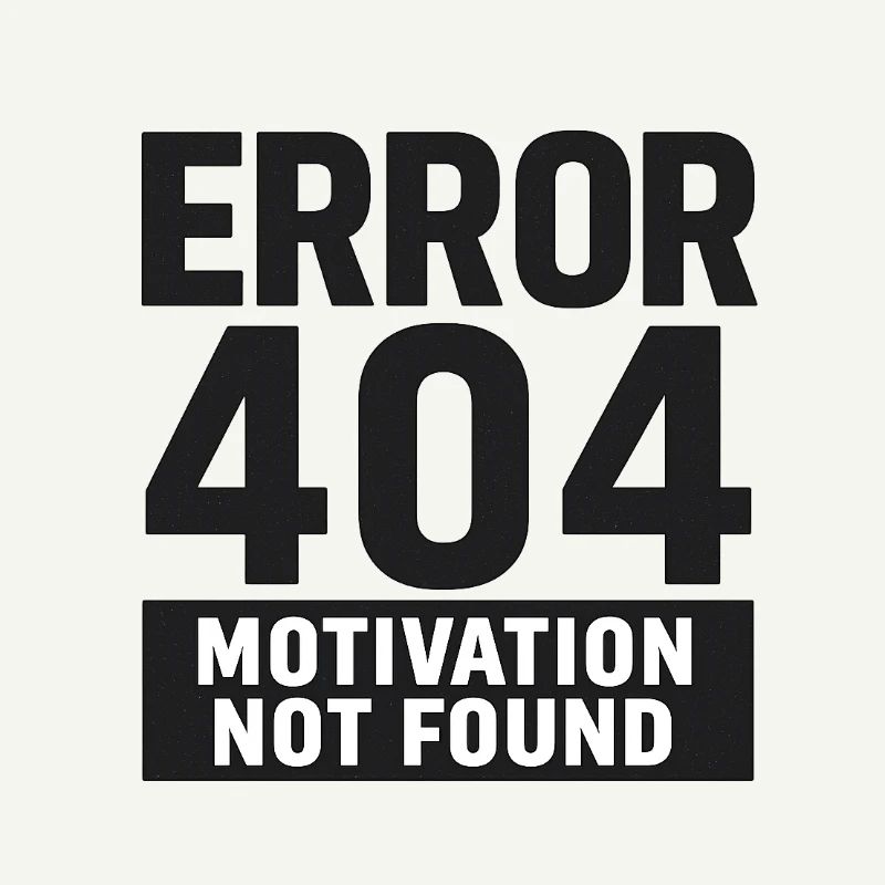 Error 404 – Motivation Not Found