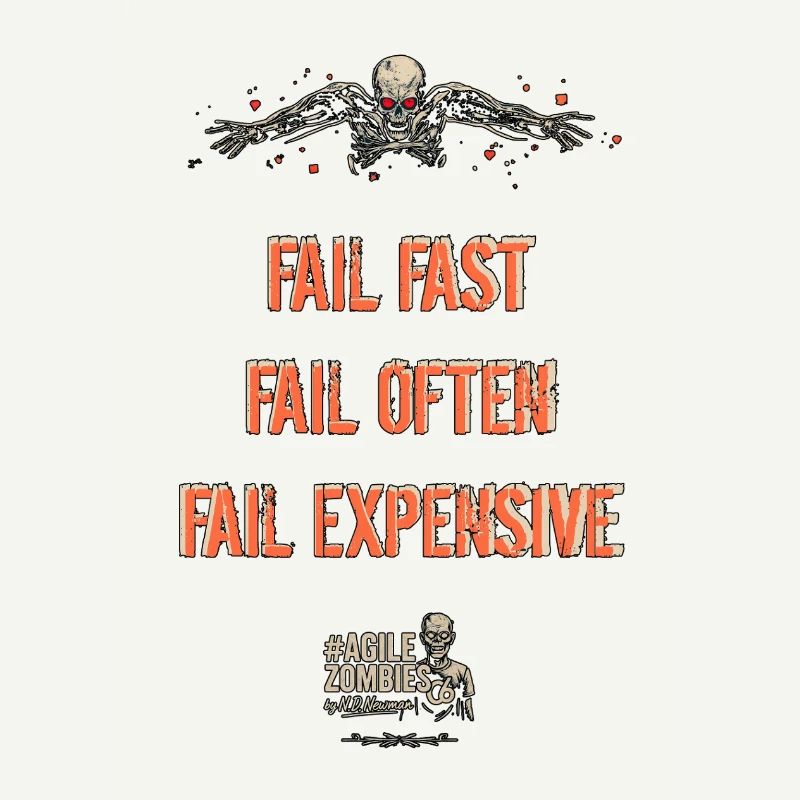 Fail Fast, Fail Often, Fail Expensive!