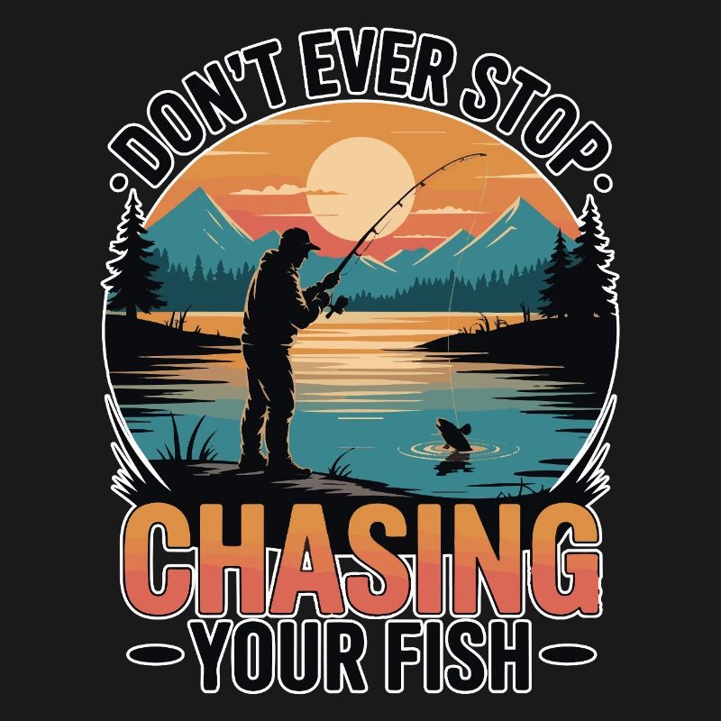 Don't Ever Stop Chasing Your Fish