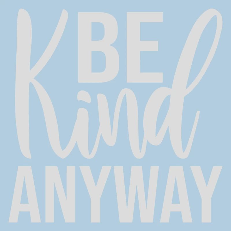 Be Kind Anyway Friendliness Statement Saying