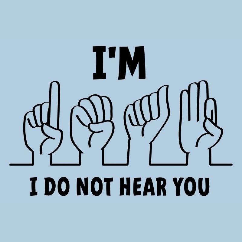 Slogan I am deaf, I cannot hear you. Deaf