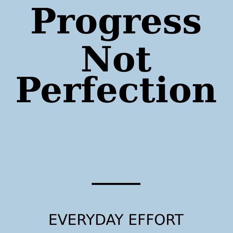 Progress Not Perfection