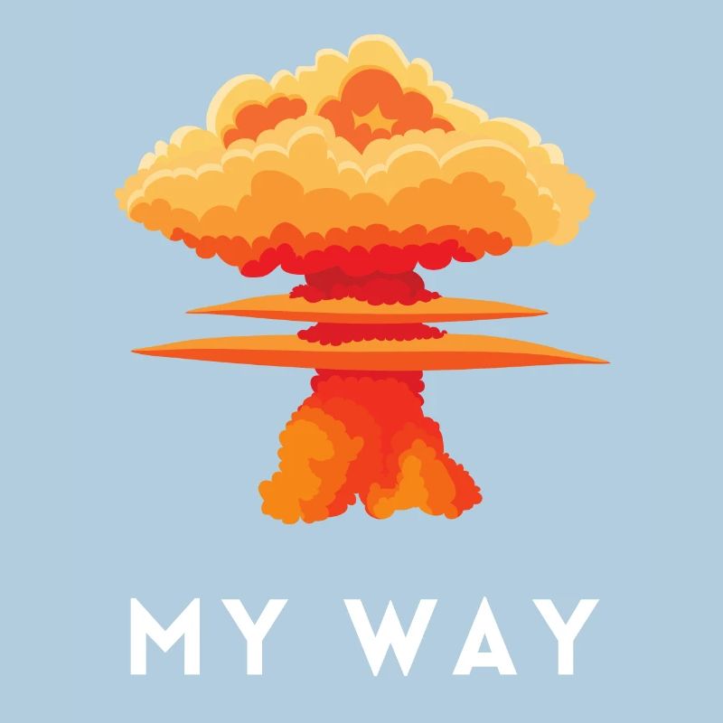 My Way Explosive Stubborn Mindset Statement
