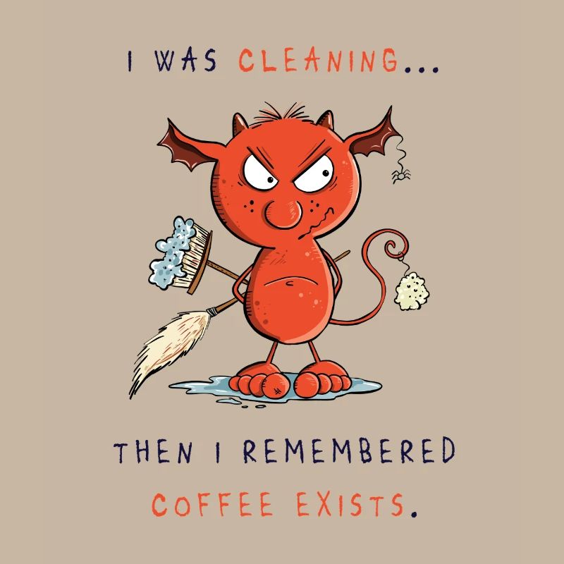 Cleaning devil cleans, coffee exists