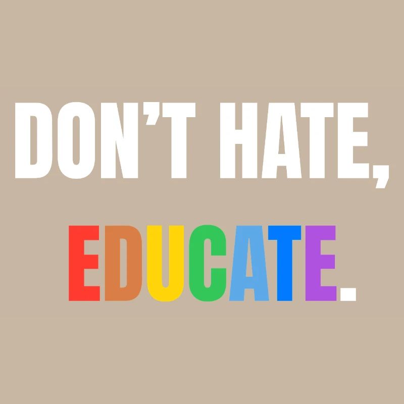 Don’t Hate, Educate | Bunte Botschaft