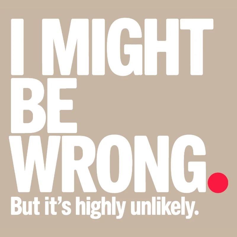 Might Be Wrong But Highly Unlikely Know-It-All