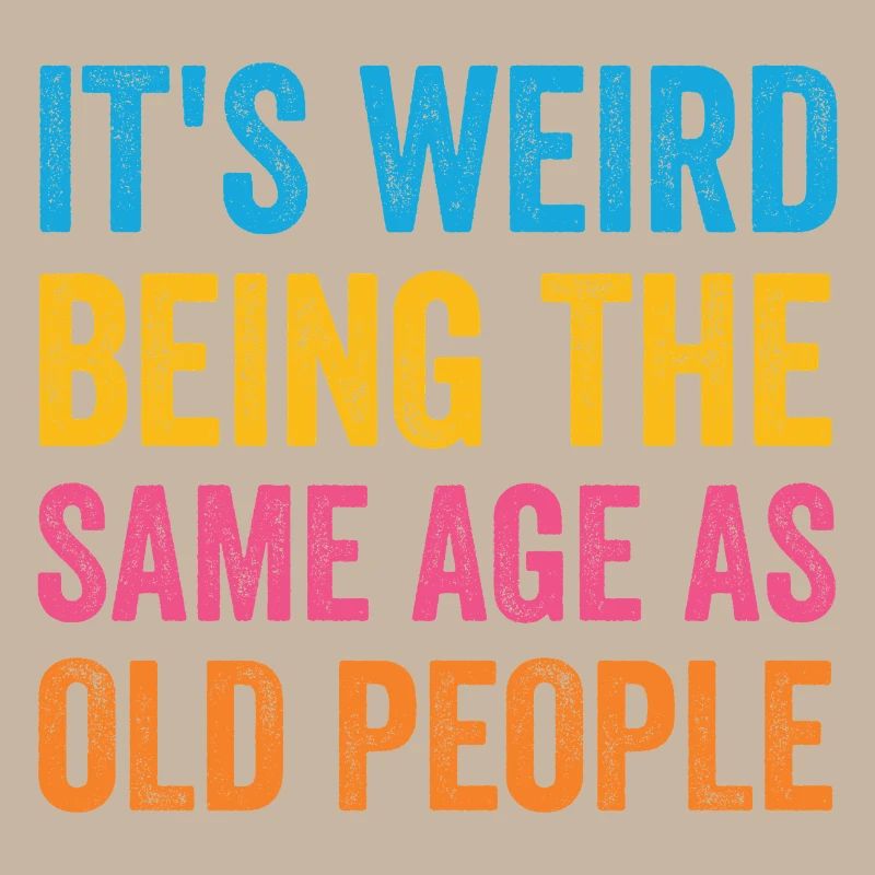 It's Weird Being The Same Age As Old People Retro