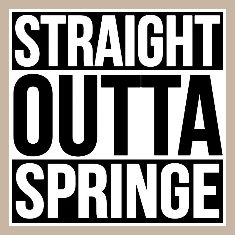 TOUT DROIT SORTI DE SPRINGE