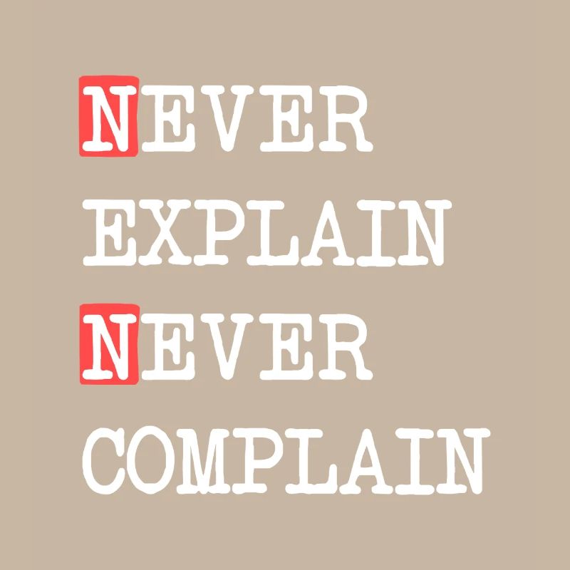 Never Explain Never Complain – Motto Saying