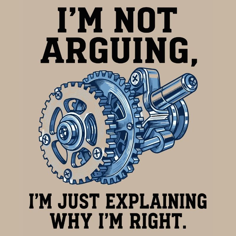 Not Arguing, Just Explaining Why I'm Right