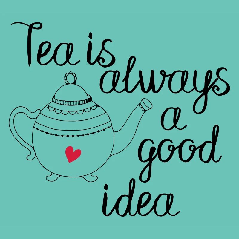 tea is always a good idea 2c
