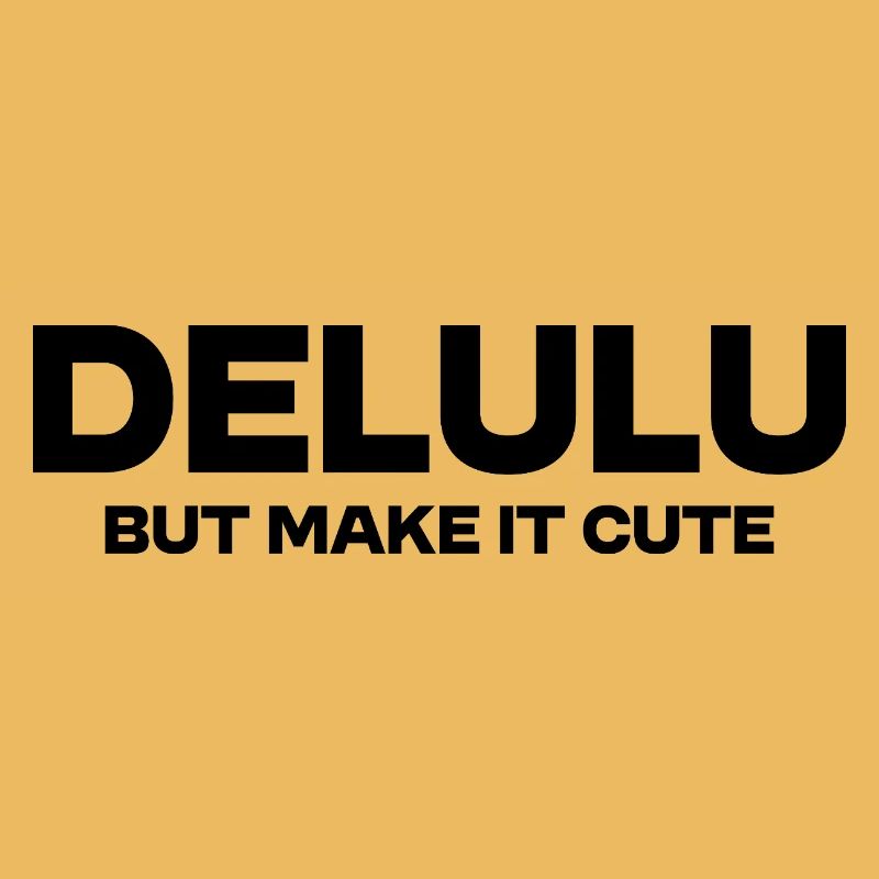 Delulu But Make It Cute – Lustiges Trend Statement