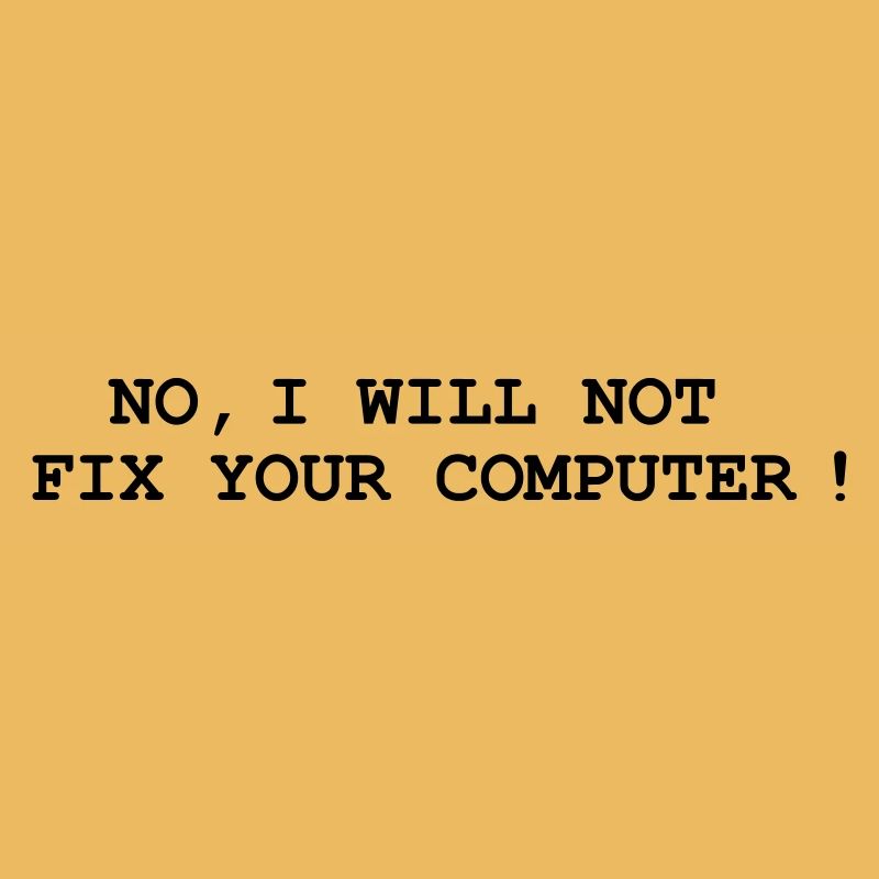 No, I will not fix your computer !