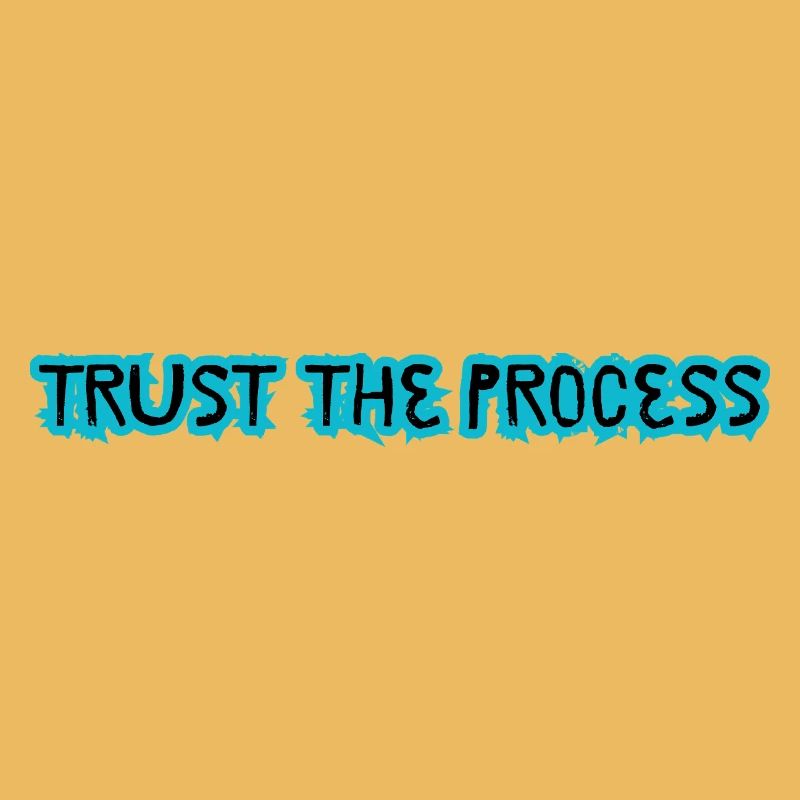 TRUST THE PROCESS conception